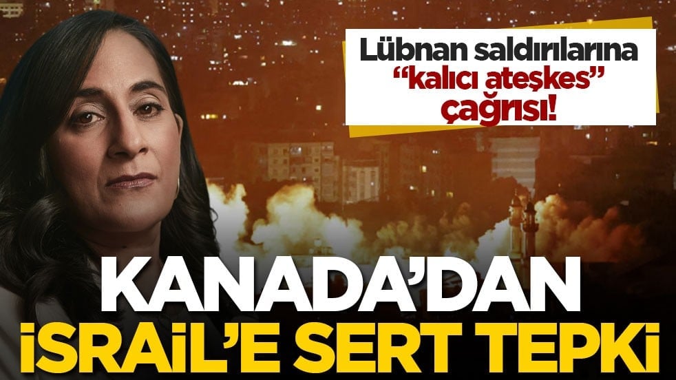 Lübnan saldırılarına "kalıcı ateşkes" çağrısı! Kanada’dan İsrail’e sert tepki