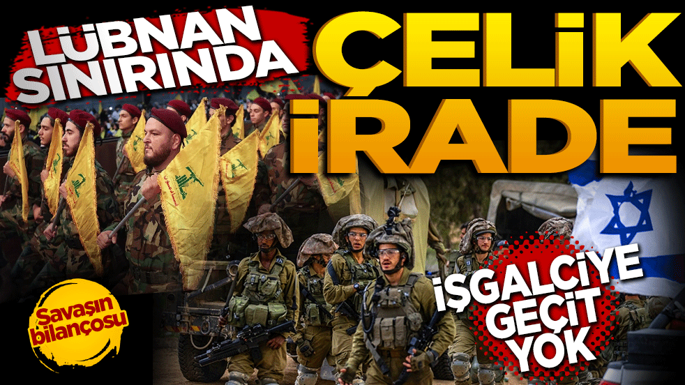 Lübnan sınırında çelik irade: İşgalciye geçit yok!