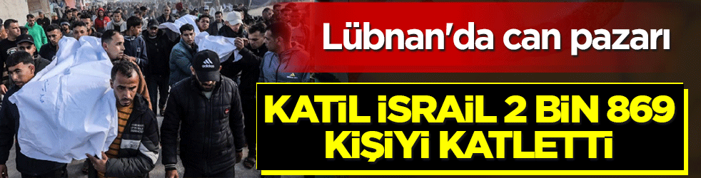Lübnan'da can pazarı: Katil İsrail 2 bin 869 kişiyi katletti