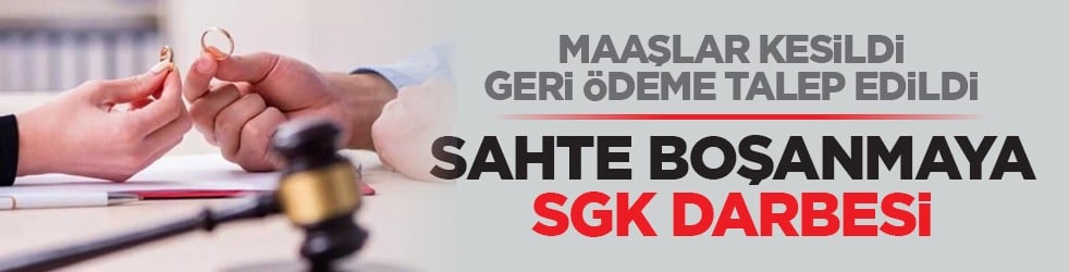 Maaşlar kesildi, geri ödeme talep edildi: Sahte boşanmaya SGK darbesi