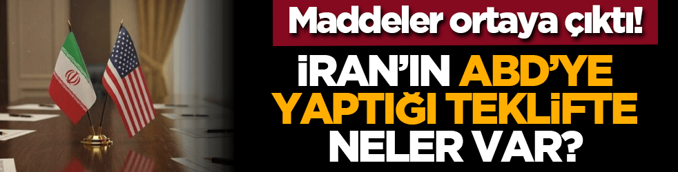 Maddeler ortaya çıktı! İran’in ABD’ye yaptiği teklifte neler var?