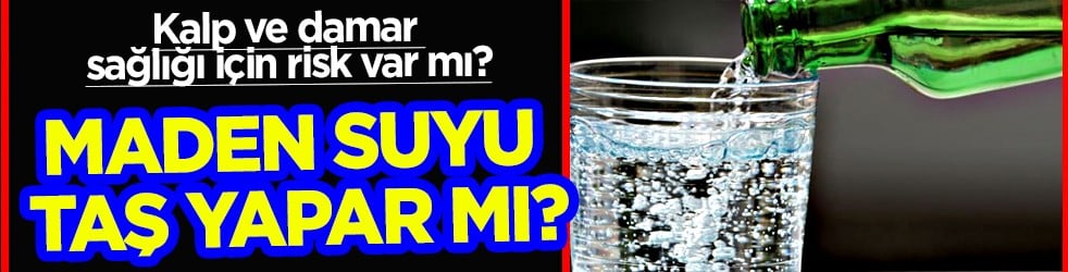 Maden suyu taş yapar mı? Uzun vadede böbrek taşı riski...
