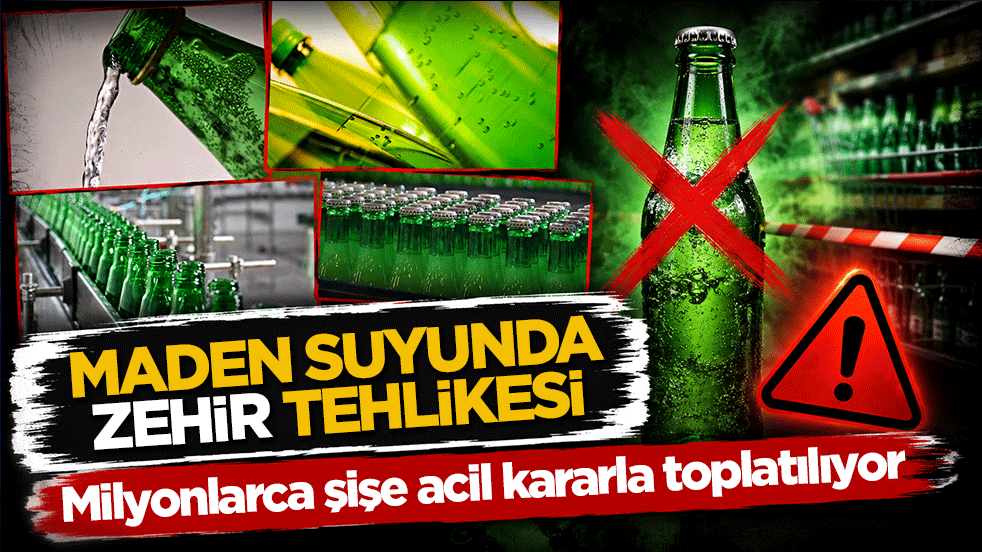 Maden suyunda zehir tehlikesi! Ülkelerinde ünlü markanın tüm şişelerini topluyorlar