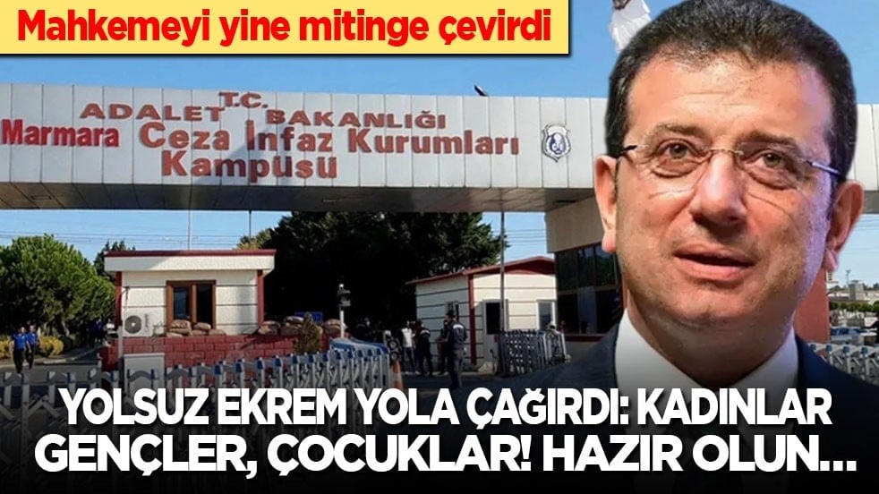 Mahkemeyi yine mitinge çevirdi! Yolsuz Ekrem yola çağırdı: Kadınlar gençler, çocuklar! Hazır olun…