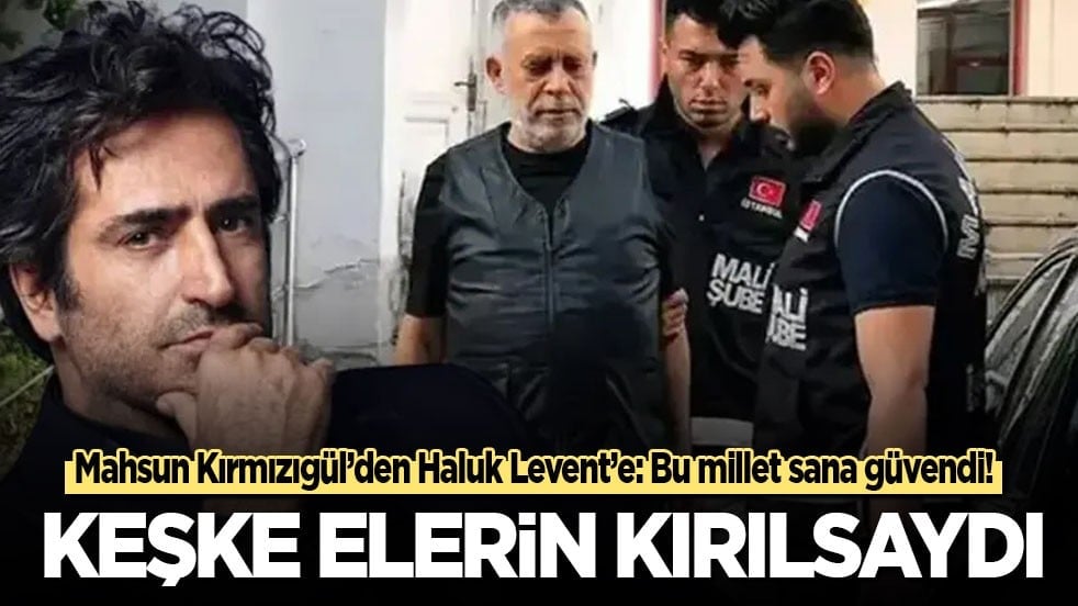Mahsun Kırmızıgül’den Haluk Levent’e: Keşke ellerin kırılsaydı!