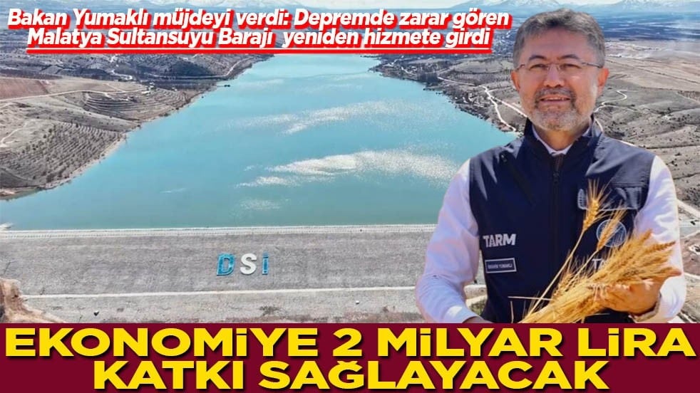 Malatya Sultansuyu Barajı yeniden hizmete girdi Ekonomiye 2 milyar lira katkı sağlayacak