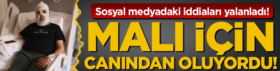 Malı için canından oluyordu! Sosyal medyadaki iddiaları yalanladı!