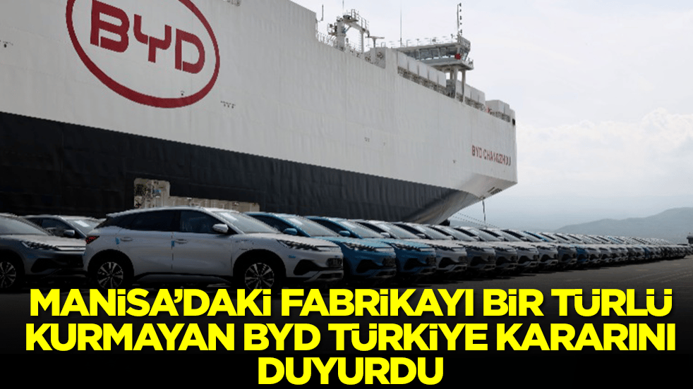Manisa'daki fabrikayı bir türlü kurmayan BYD Türkiye kararını duyurdu