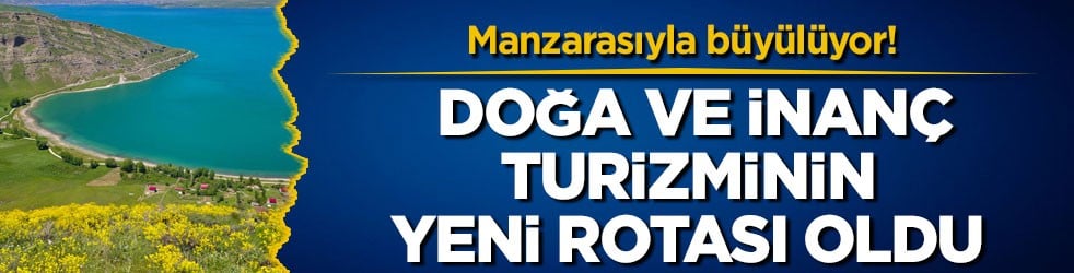 Manzarasıyla büyülüyor! Doğa ve inanç turizminin yeni rotası oldu