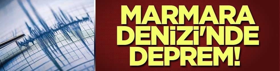 Marmara Denizi'nde deprem!