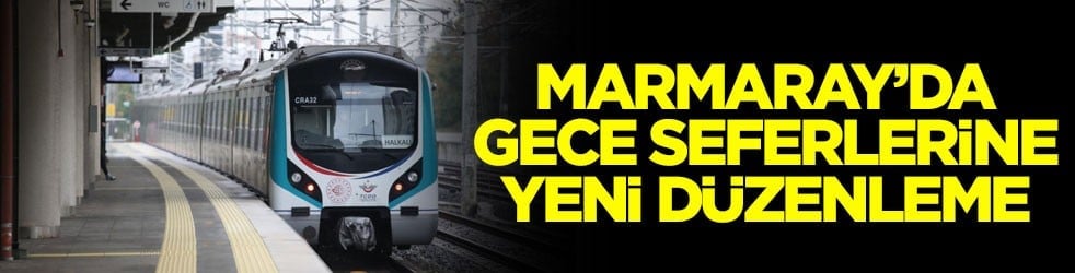 Marmaray’da gece seferlerine yeni düzenleme