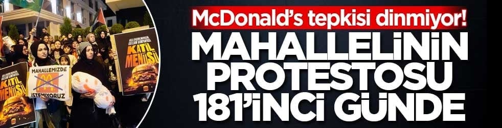 McDonald’s tepkisi dinmiyor! Mahallelinin protestosu 181’inci günde