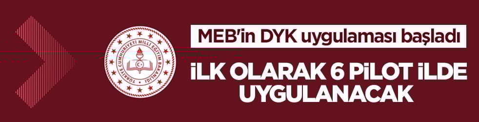 MEB'in DYK uygulaması başladı! İlk olarak 6 pilot ilde uygulanacak 