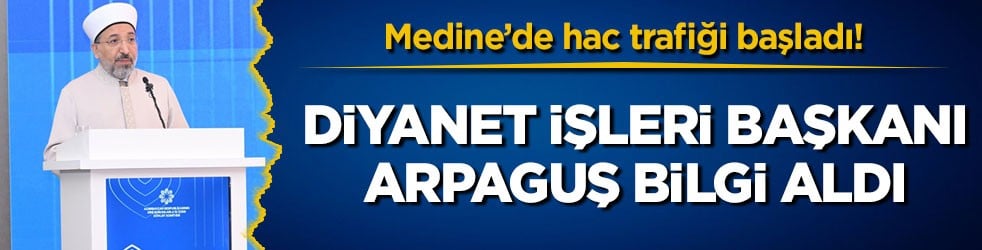 Medine’de hac trafiği başladı! Diyanet İşleri Başkanı Arpaguş bilgi aldı