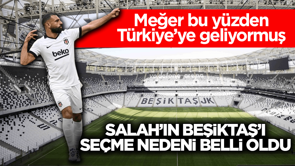 Meğer bu yüzden Türkiye’ye geliyormuş! Salah’ın Beşiktaş’ı seçme nedeni belli oldu
