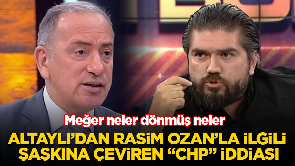 Meğer neler dönmüş neler! Fatih Altaylı’dan Rasim Ozan’la ilgili şaşkına çeviren "CHP" iddiası 