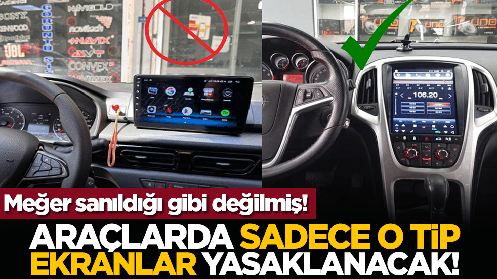 Meğer sanıldığı gibi değilmiş! Araçlarda sadece o tip ekranlar yasaklanacak!