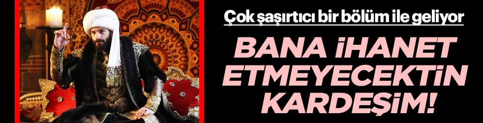Mehmed: Fetihler Sultanı"nın yeni bölümünde neler olacak! Şok edici bir gece yaşanacak!