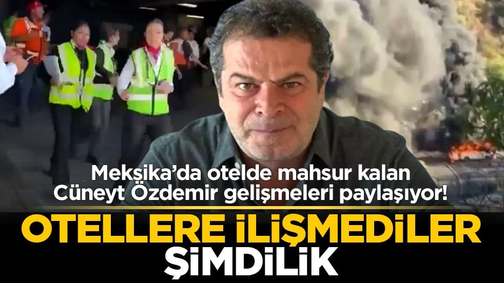 Meksika’da otelde mahsur kalan Cüneyt Özdemir gelişmeleri paylaşıyor! "Otellere ilişmediler şimdilik"