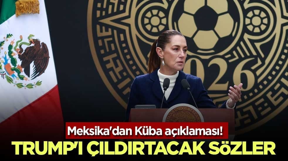 Meksika'dan Küba açıklaması! Trump'ı çıldırtacak sözler