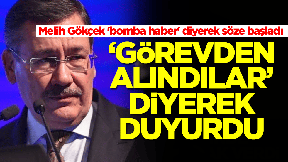 Melih Gökçek 'bomba haber' diyerek söze başladı! 'Görevden alındılar' diyerek duyurdu