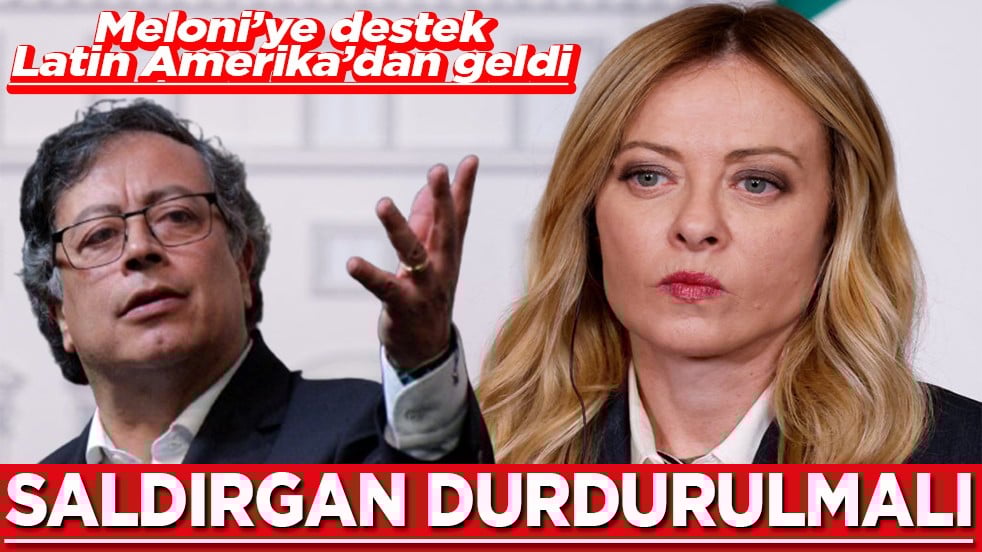 Meloni’ye destek Latin Amerika’dan geldi Saldırgan durdurulmalı