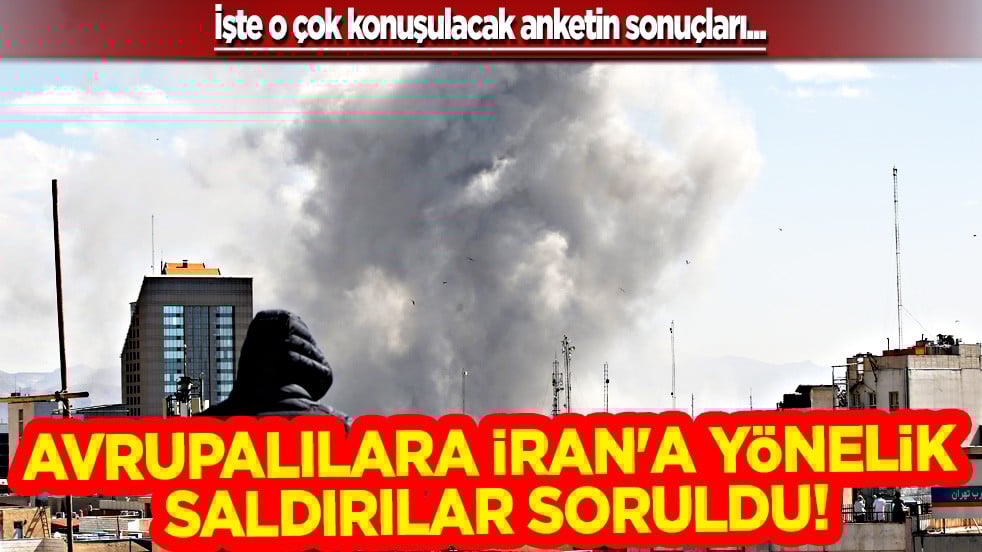 Merakla beklenen anket geldi... Avrupalılara İran'a yönelik saldırılar soruldu! Anketlerin sonuçları dikkat çekiyor