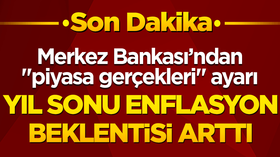 Merkez Bankası’ndan "piyasa gerçekleri" ayarı: Enflasyon tahminlerinde yukarı yönlü güncelleme!