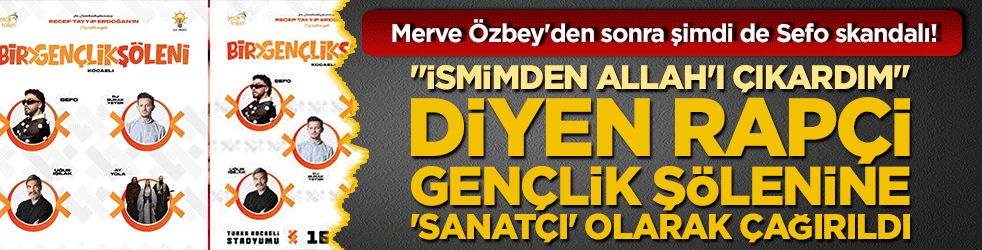Merve Özbey'den sonra şimdi de Sefo skandalı! "İsmimden Allah'ı çıkardım" diyen rapçi gençlik şölenine 'sanatçı' olarak çağırıldı