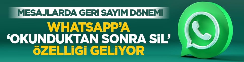 Mesajlarda geri sayım dönemi: WhatsApp’a "okunduktan sonra sil" özelliği geliyor