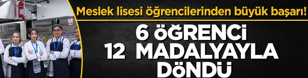 Meslek lisesi öğrencilerinden büyük başarı! 6 öğrenci 12 madalyayla döndü