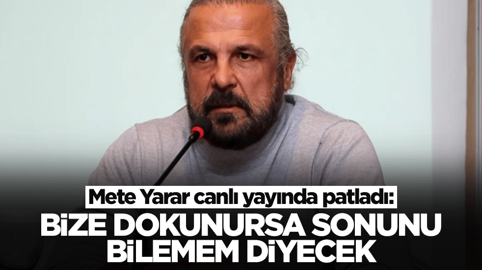 Mete Yarar canlı yayında patladı: Bize dokunursa sonunu bilemem diyecek