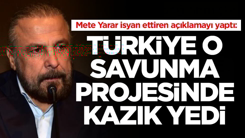 Mete Yarar isyan ettiren açıklamayı yaptı: Türkiye o savunma projesinde kazık yedi
