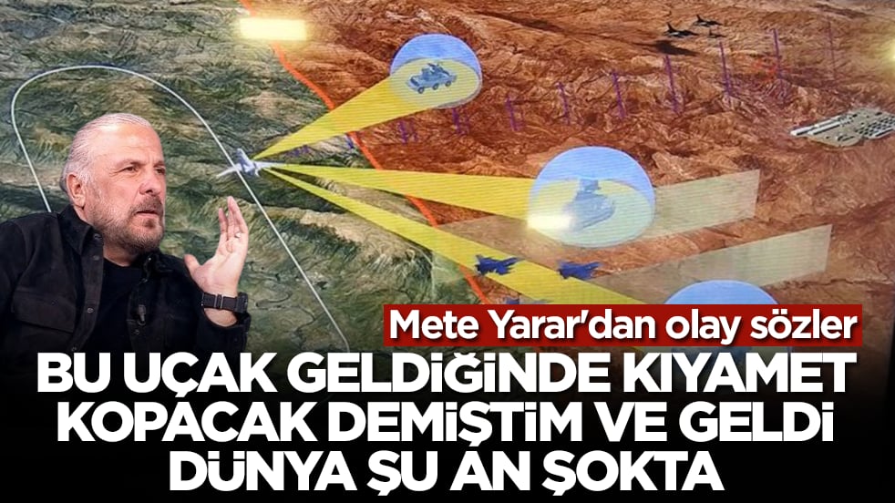 Mete Yarar'dan olay sözler: Bu uçak geldiğinde kıyamet kopacak demiştim ve geldi, dünya şu an şokta
