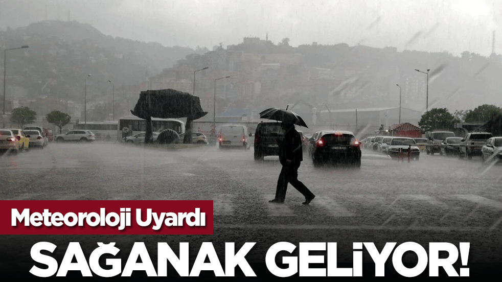 Meteoroloji Uyardı: Sağanak geliyor!