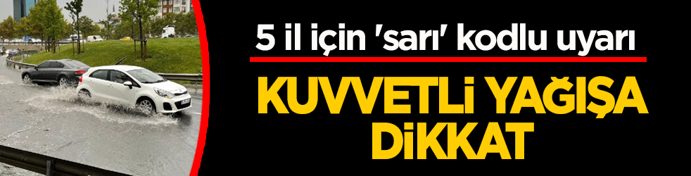 Meteoroloji'den 5 il için 'sarı' kodlu uyarı: Kuvvetli yağışa dikkat