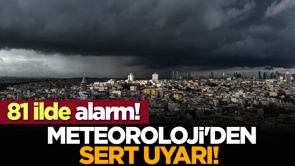 Meteoroloji'den sert uyarı! 81 ilde alarm!