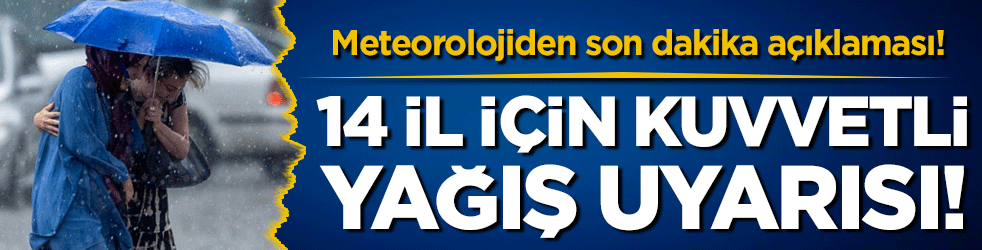 Meteorolojiden son dakika açıklaması: 14 il için kuvvetli yağış uyarısı!