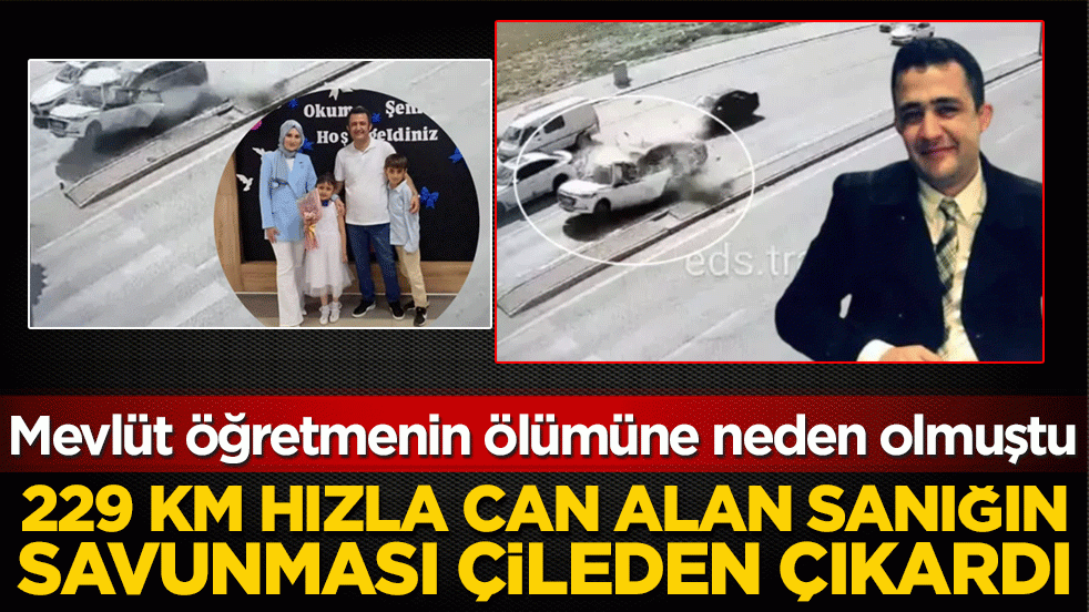 Mevlüt öğretmenin ölümüne neden olmuştu! 229 km hızla can alan sanığın savunması çileden çıkardı