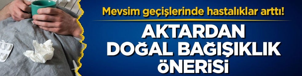 Mevsim geçişlerinde hastalıklar arttı! Aktardan doğal bağışıklık önerisi