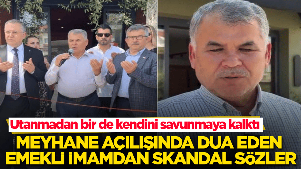 Meyhane açılışında dua eden emekli imamdan skandal sözler: Utanmadan bir de kendini savunmaya kalktı