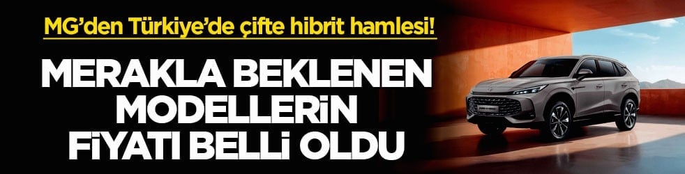 MG’den Türkiye’de çifte hibrit hamlesi! Merakla beklenen modellerin fiyatı belli oldu
