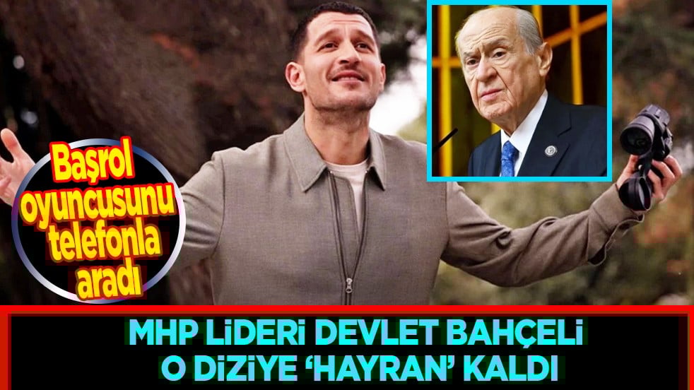 MHP Lideri Bahçeli o diziye 'hayran' kaldı: Başrol oyuncusunu aradı