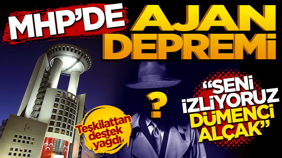 MHP’de ajan depremi: "Seni izliyoruz dümenci alçak!"