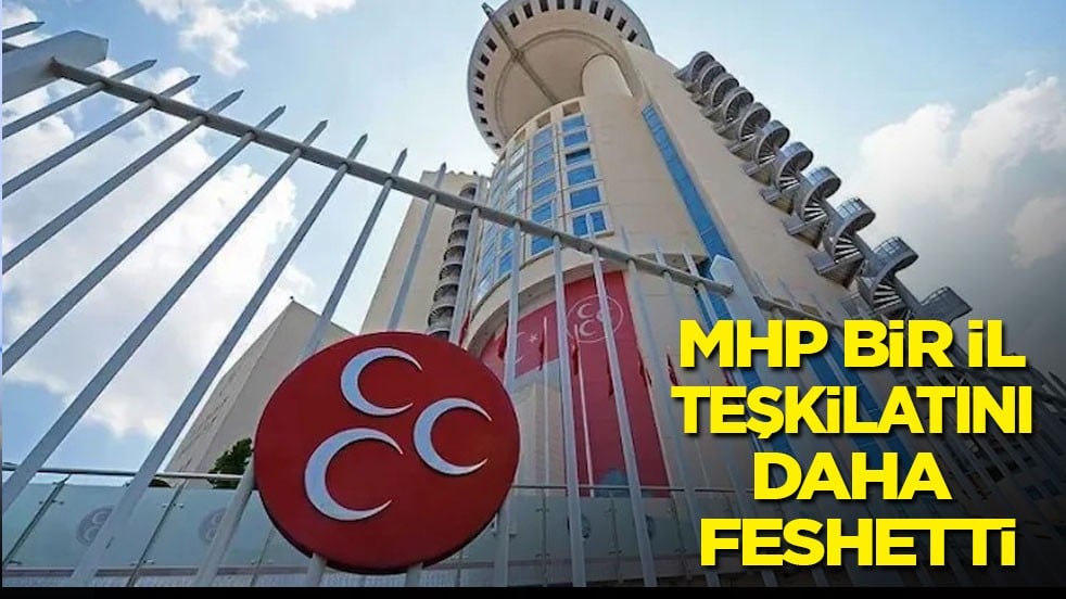 MHP'de bir il teşkilatı daha feshedildi