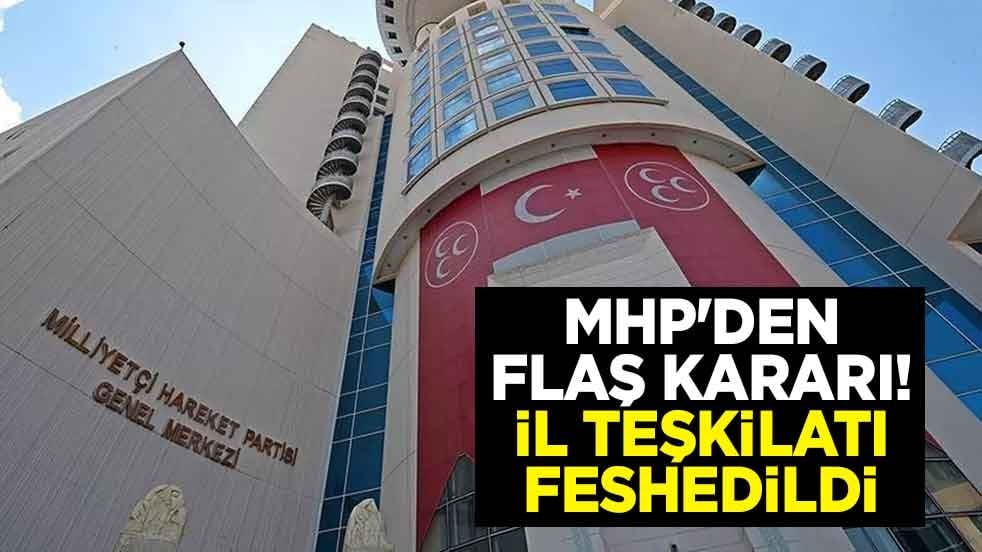 MHP'den flaş kararı! İl Teşkilatı feshedildi