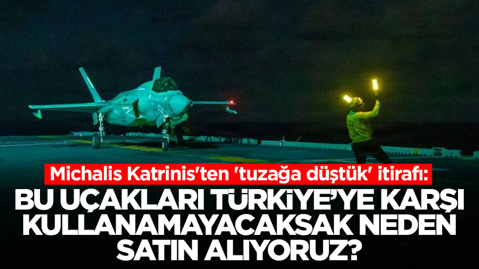 Michalis Katrinis'ten 'tuzağa düştük' itirafı: Bu uçakları Türkiye'ye kullanamayacaksak niye alıyoruz