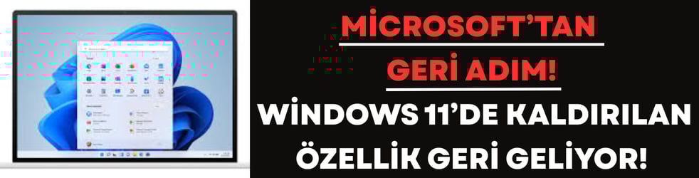 Microsoft’tan Geri Adım! Windows 11’de Kaldırılan Özellik Geri Geliyor