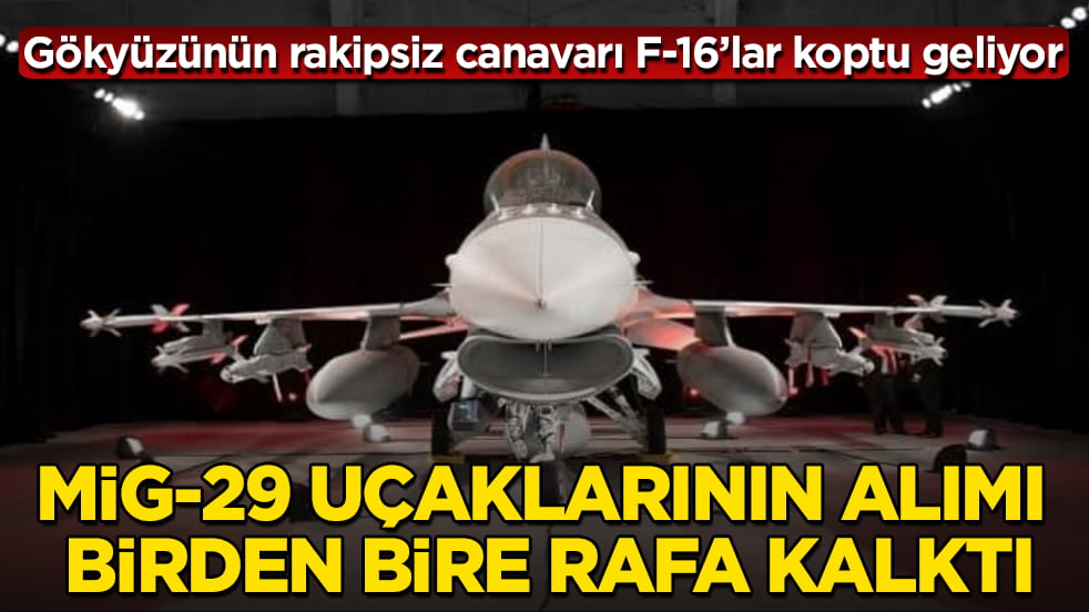 MiG-29 savaş uçaklarının alımı birden bire rafa kalktı! Gökyüzünün rakipsiz canavarı F-16’lar koptu geliyor