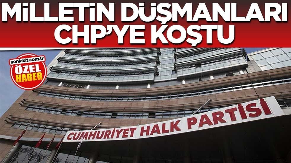 Millet düşmanları CHP'ye koştu